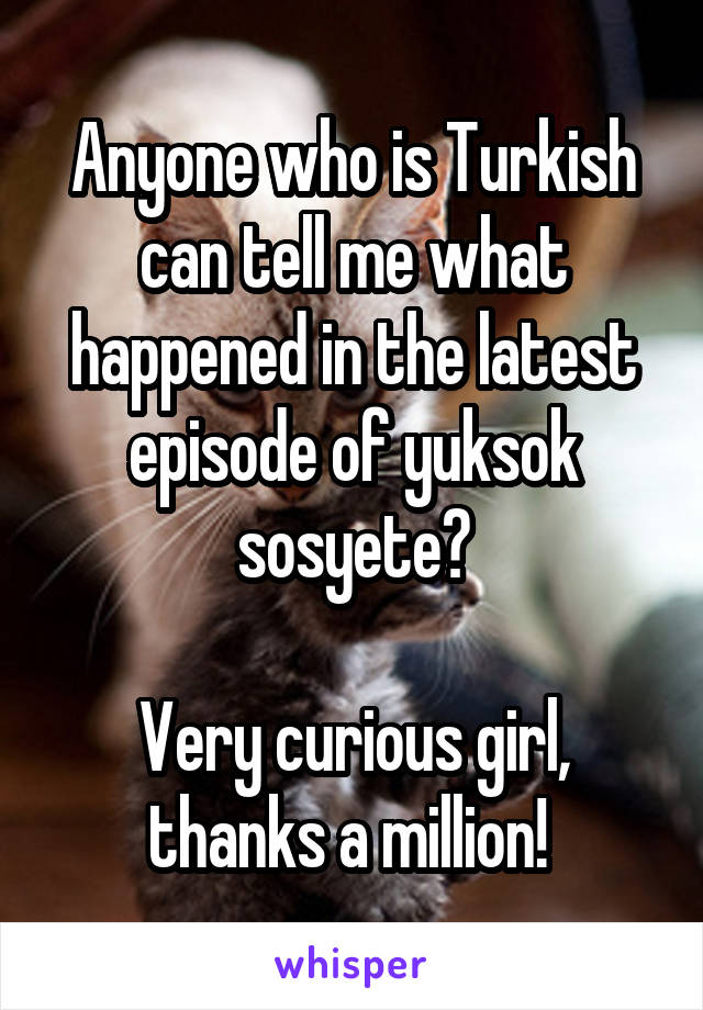 Anyone who is Turkish can tell me what happened in the latest episode of yuksok sosyete?

Very curious girl, thanks a million! 