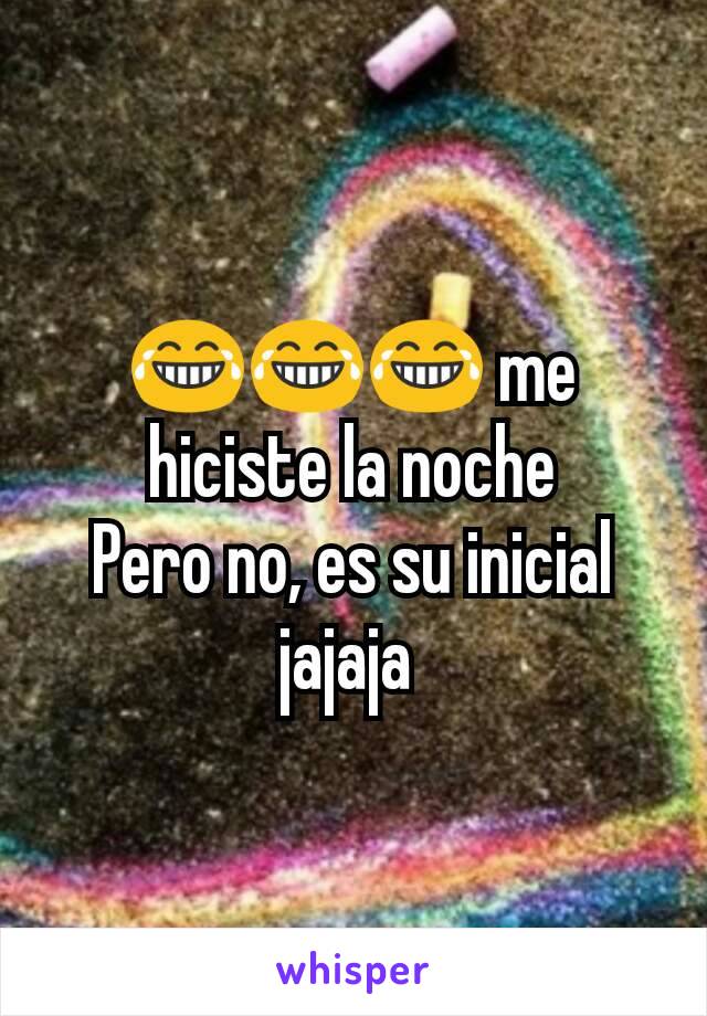 😂😂😂 me hiciste la noche
Pero no, es su inicial jajaja 