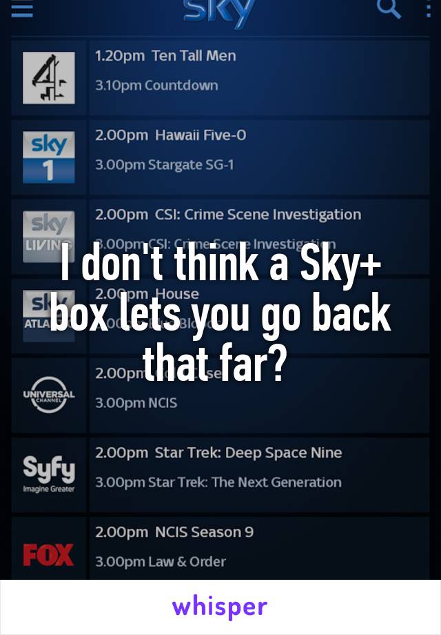 I don't think a Sky+ box lets you go back that far? 