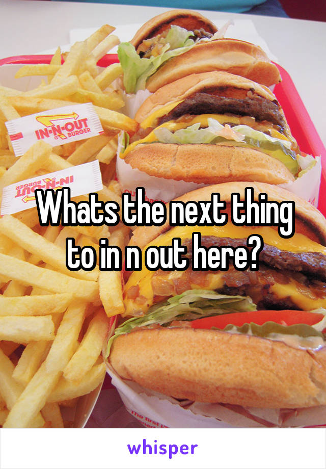 Whats the next thing to in n out here?