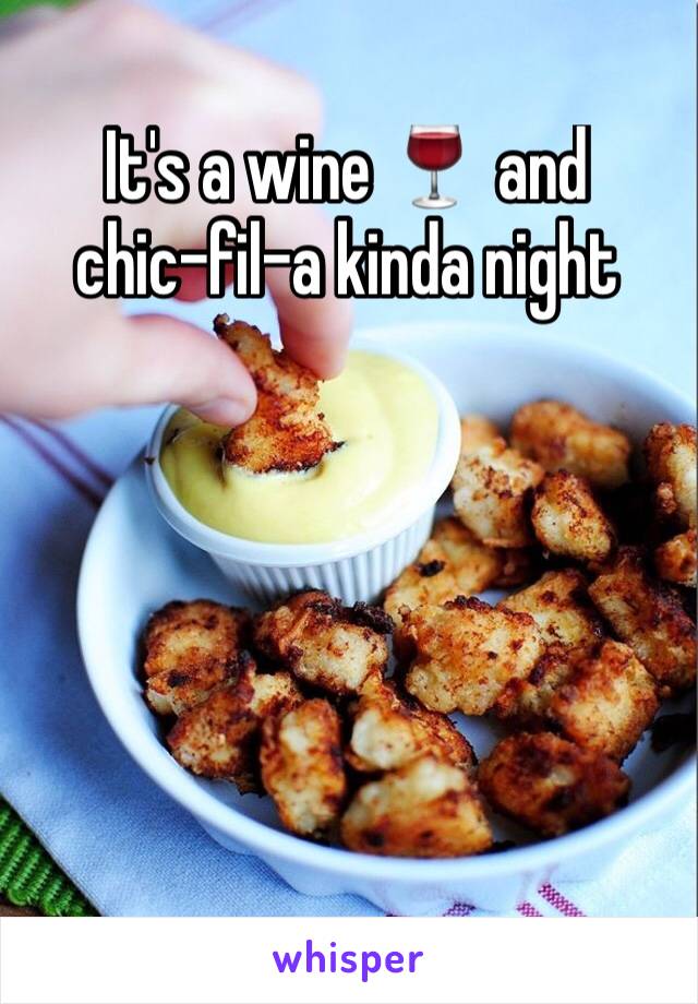 It's a wine 🍷 and 
chic-fil-a kinda night 