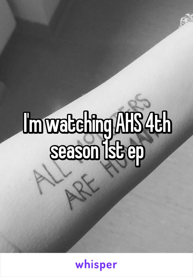 I'm watching AHS 4th season 1st ep