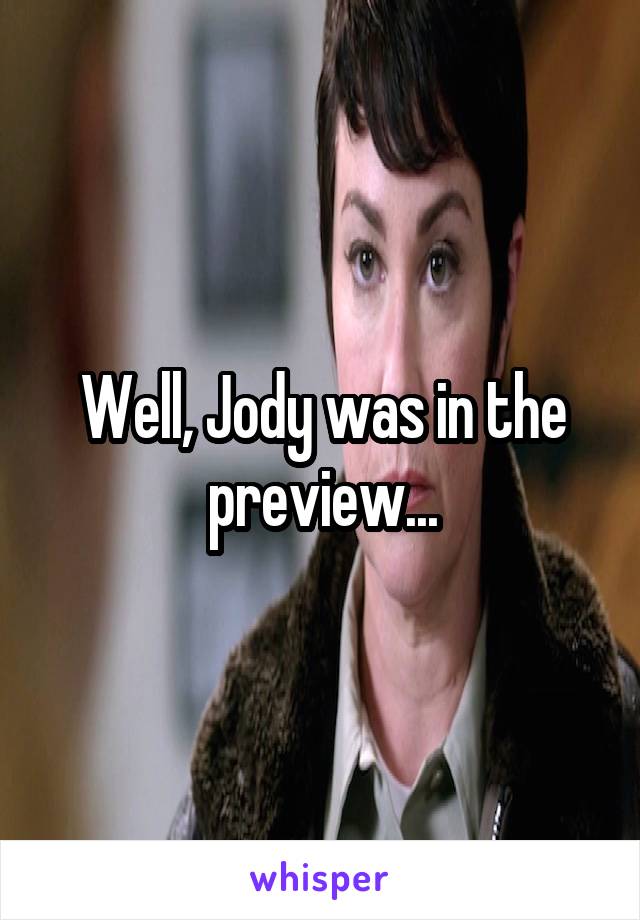 Well, Jody was in the preview...