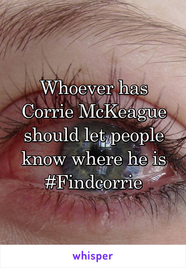 Whoever has Corrie McKeague should let people know where he is
#Findcorrie