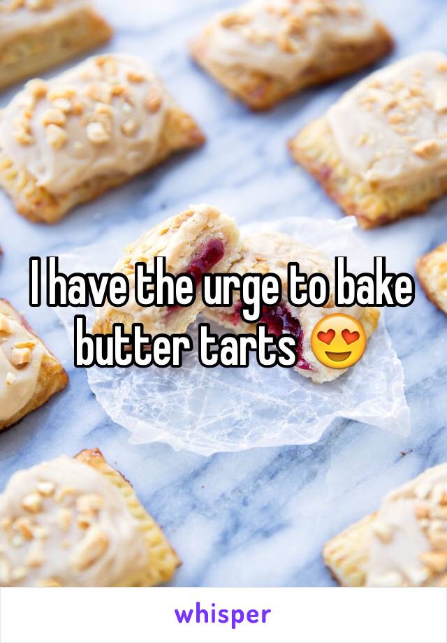 I have the urge to bake butter tarts 😍