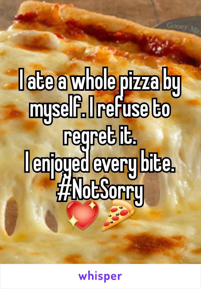 I ate a whole pizza by myself. I refuse to regret it.
I enjoyed every bite.
#NotSorry
💖🍕