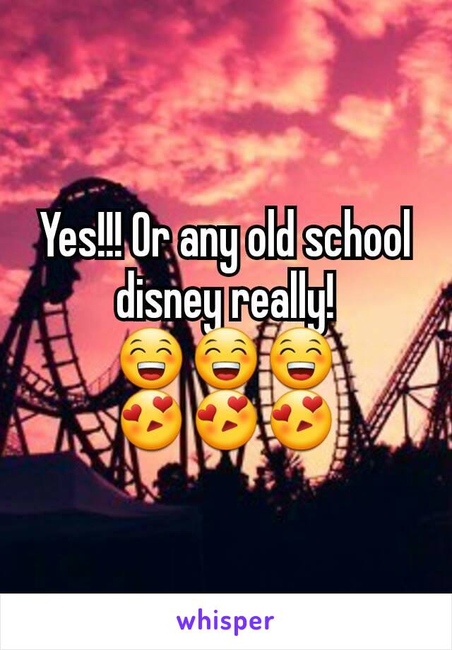 Yes!!! Or any old school disney really! 😁😁😁
😍😍😍