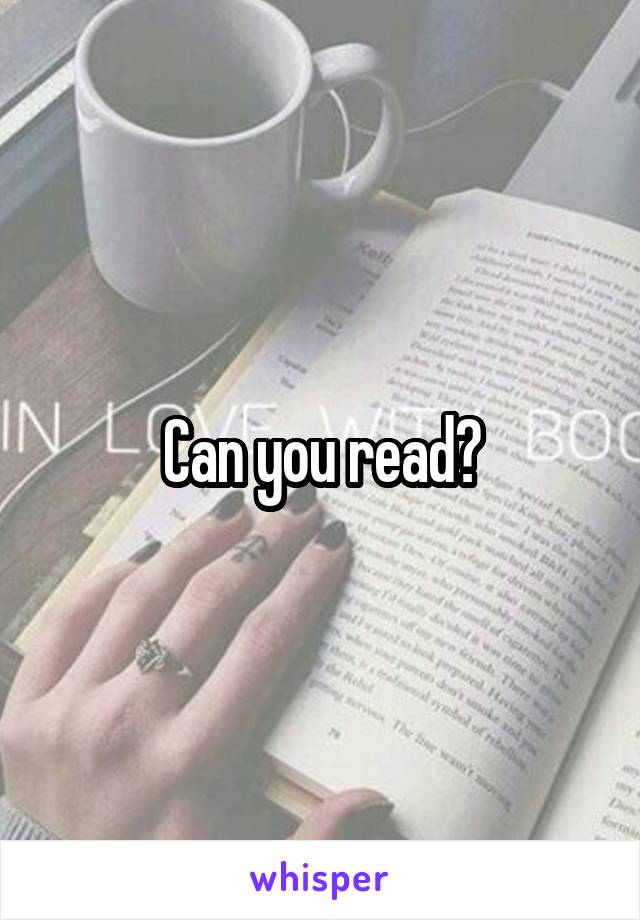 Can you read?