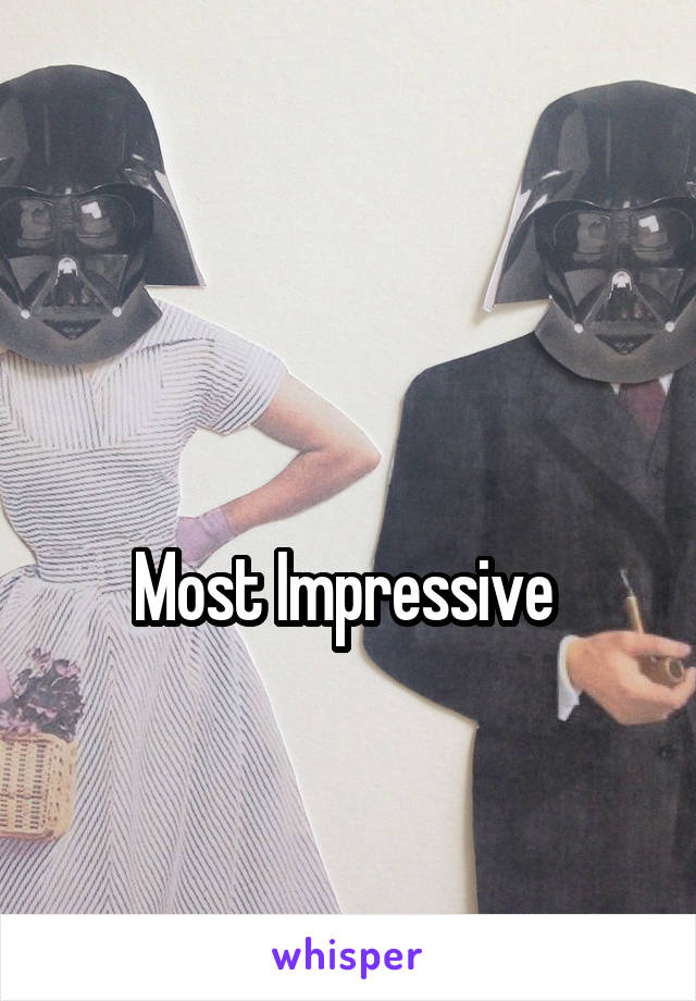 

Most Impressive 