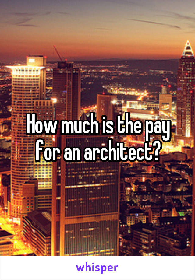 How much is the pay for an architect?