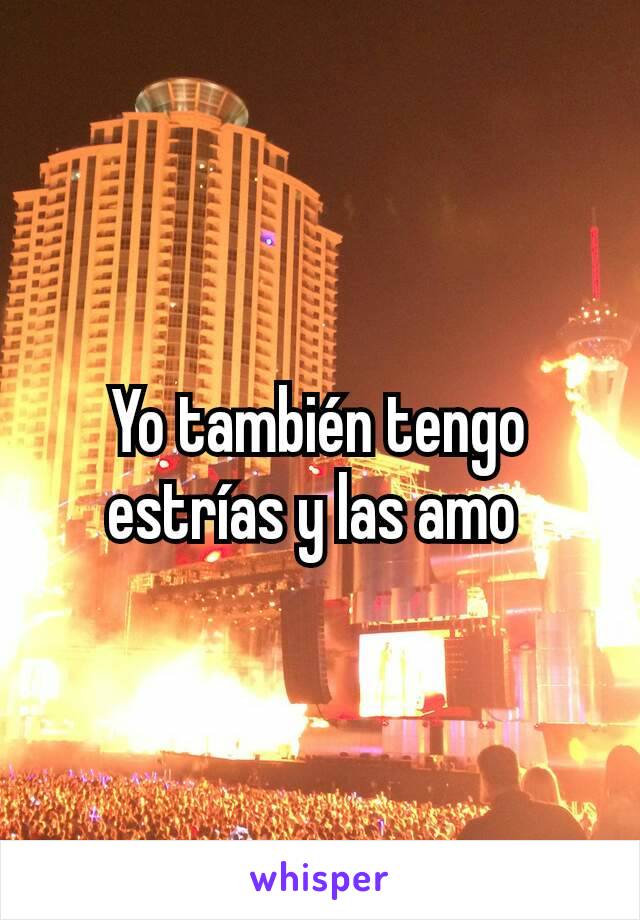 Yo también tengo estrías y las amo 