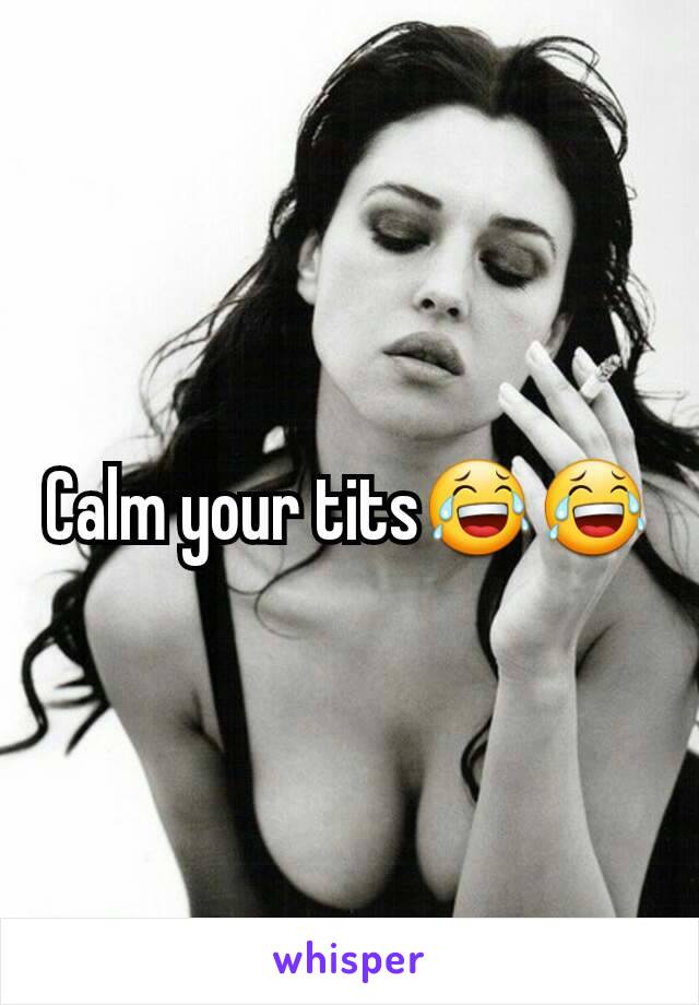 Calm your tits😂😂