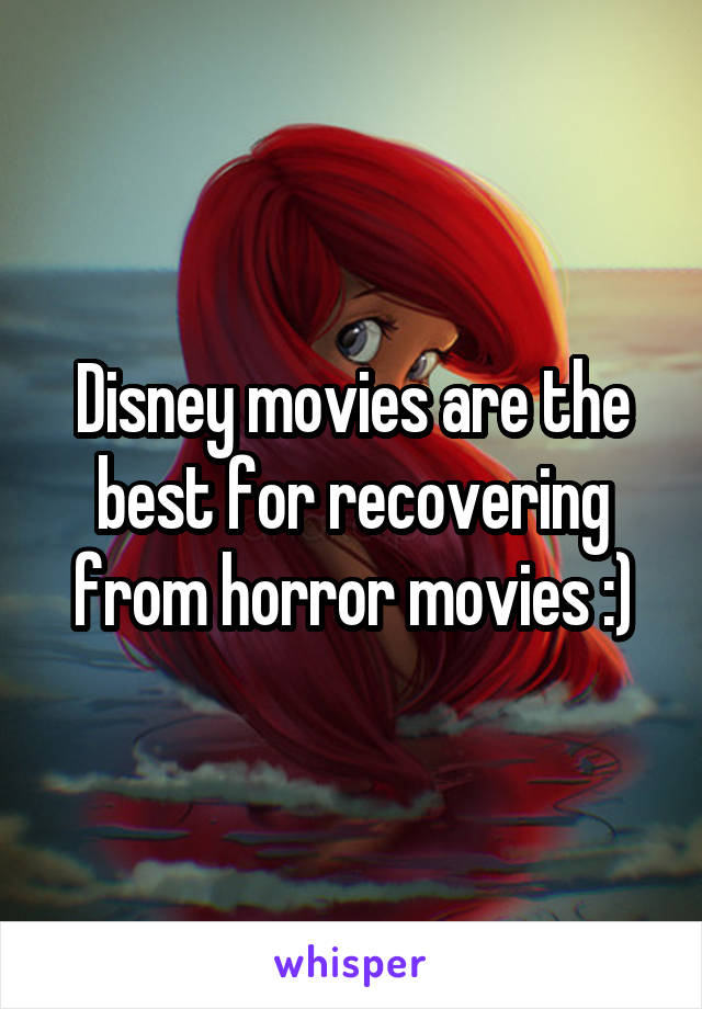 Disney movies are the best for recovering from horror movies :)