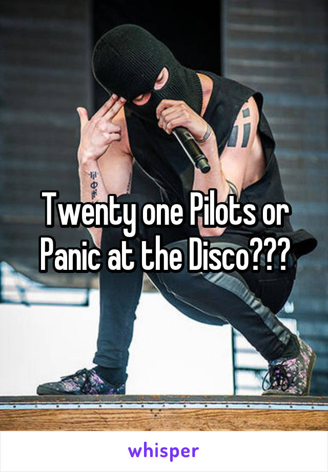 Twenty one Pilots or Panic at the Disco???