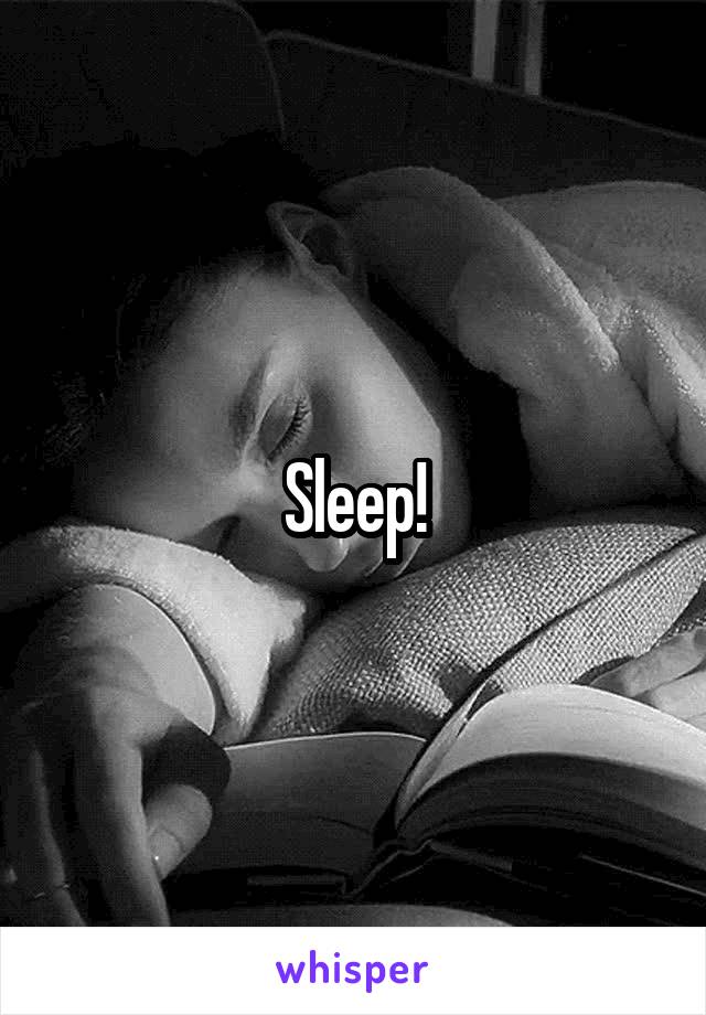 Sleep!