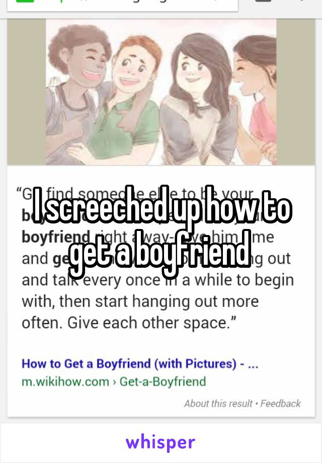 I screeched up how to get a boyfriend 