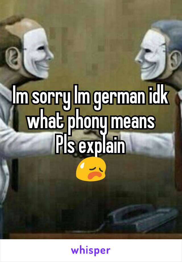 Im sorry Im german idk what phony means
Pls explain
😥