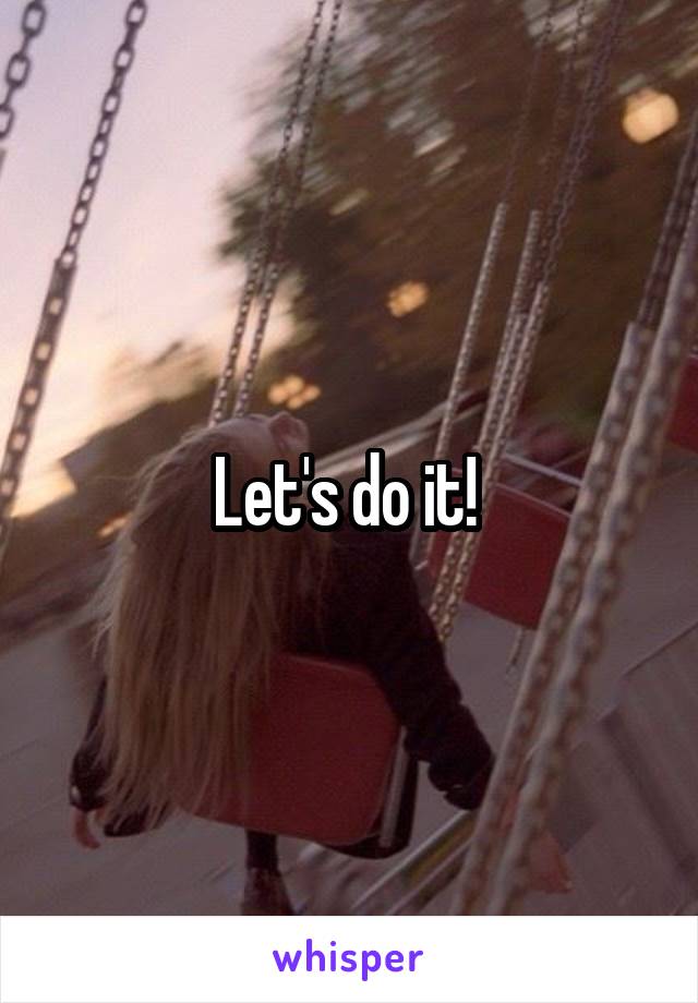 Let's do it! 