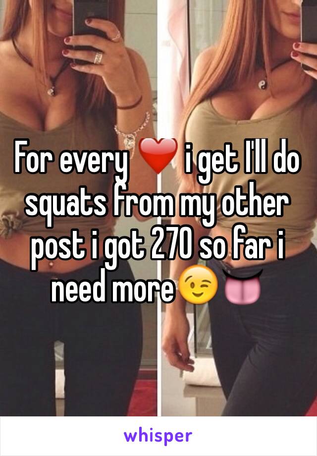 For every ❤️ i get I'll do squats from my other post i got 270 so far i need more😉👅