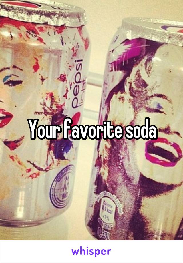 Your favorite soda