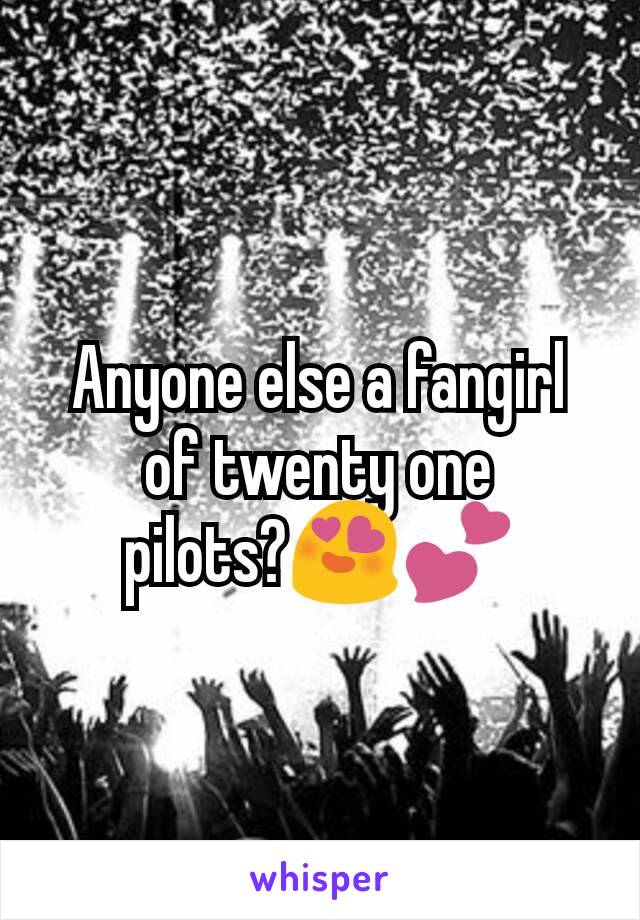 Anyone else a fangirl of twenty one pilots?😍💕