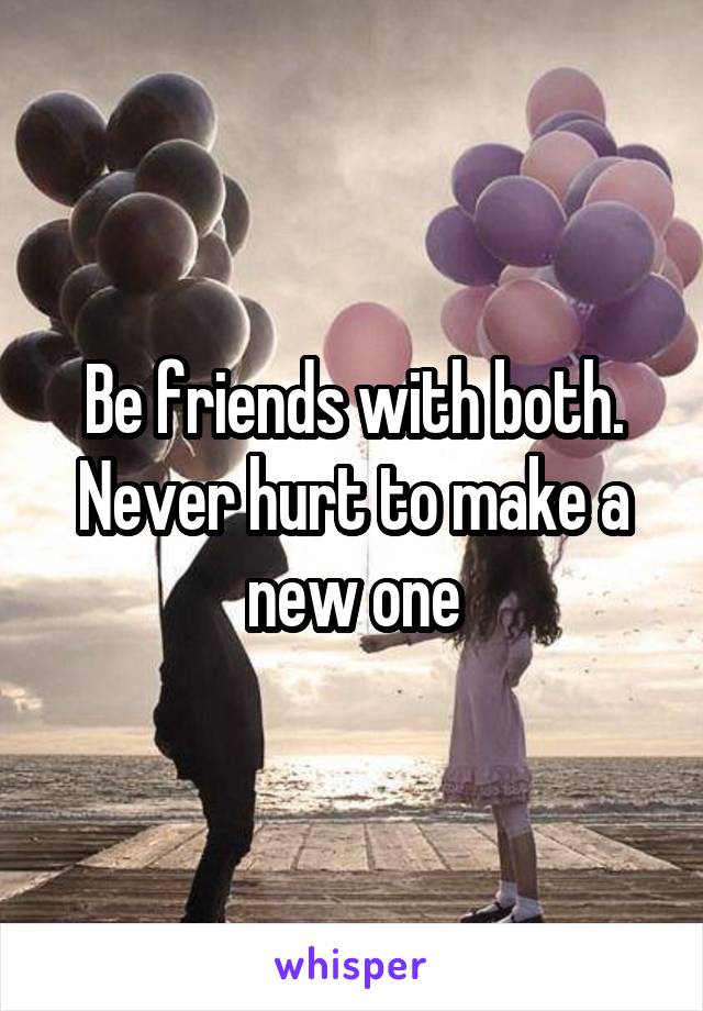 Be friends with both. Never hurt to make a new one