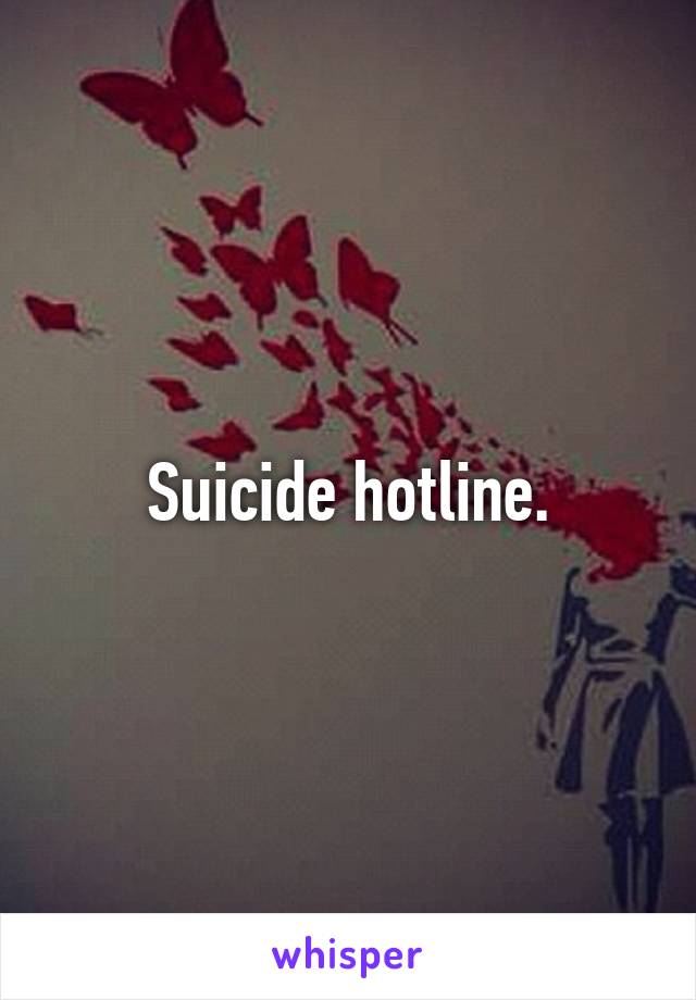 Suicide hotline.