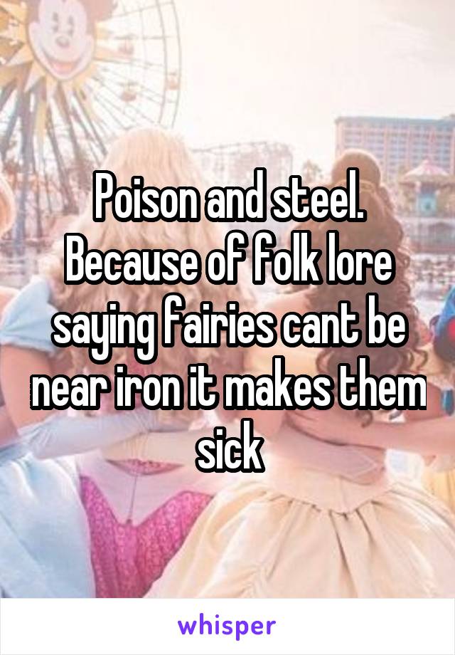 Poison and steel. Because of folk lore saying fairies cant be near iron it makes them sick