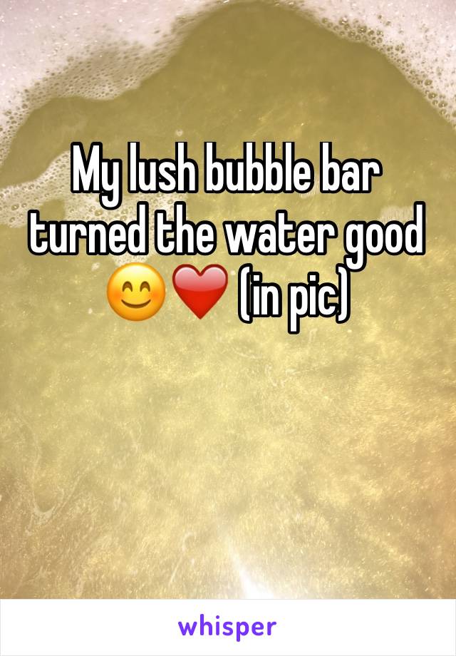 My lush bubble bar turned the water good 😊❤️ (in pic)