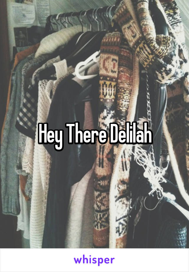 Hey There Delilah