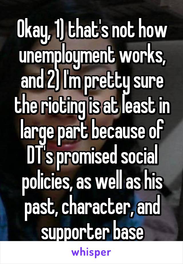Okay, 1) that's not how unemployment works, and 2) I'm pretty sure the rioting is at least in large part because of DT's promised social policies, as well as his past, character, and supporter base