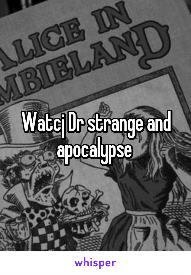 Watcj Dr strange and apocalypse 