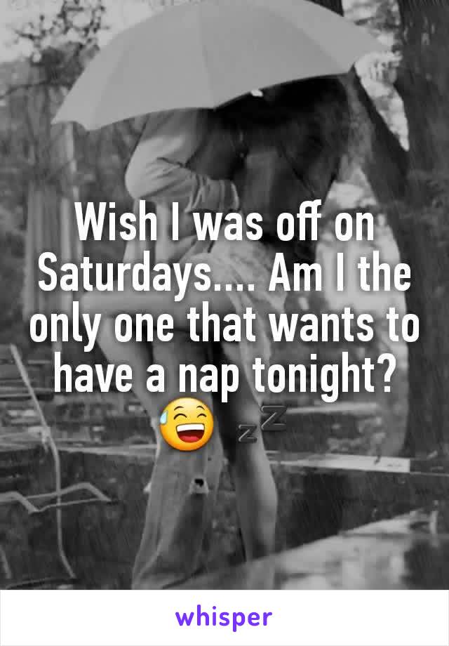 Wish I was off on Saturdays.... Am I the only one that wants to have a nap tonight?😅 💤