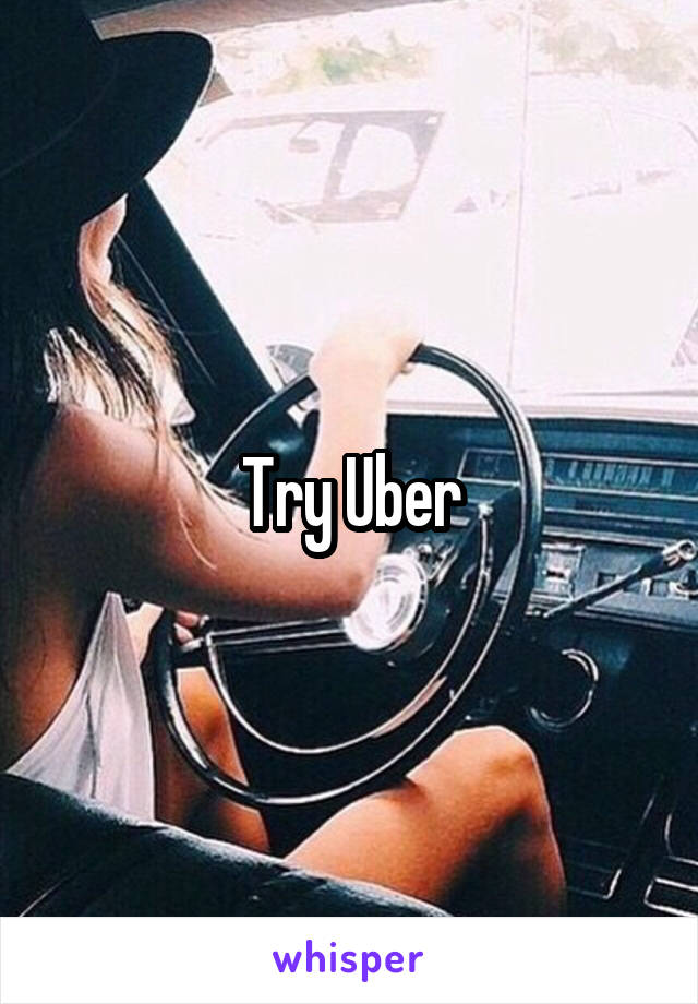 Try Uber