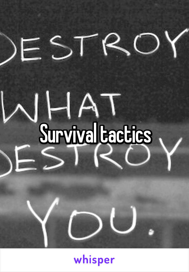 Survival tactics