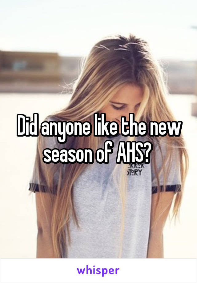 Did anyone like the new season of AHS? 