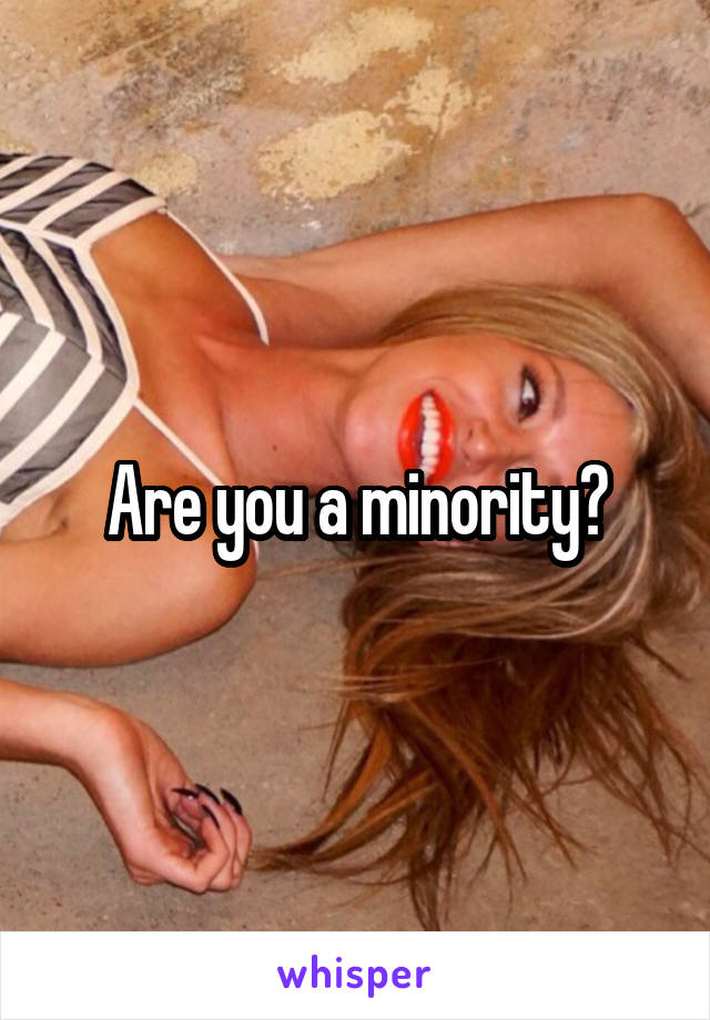 Are you a minority?