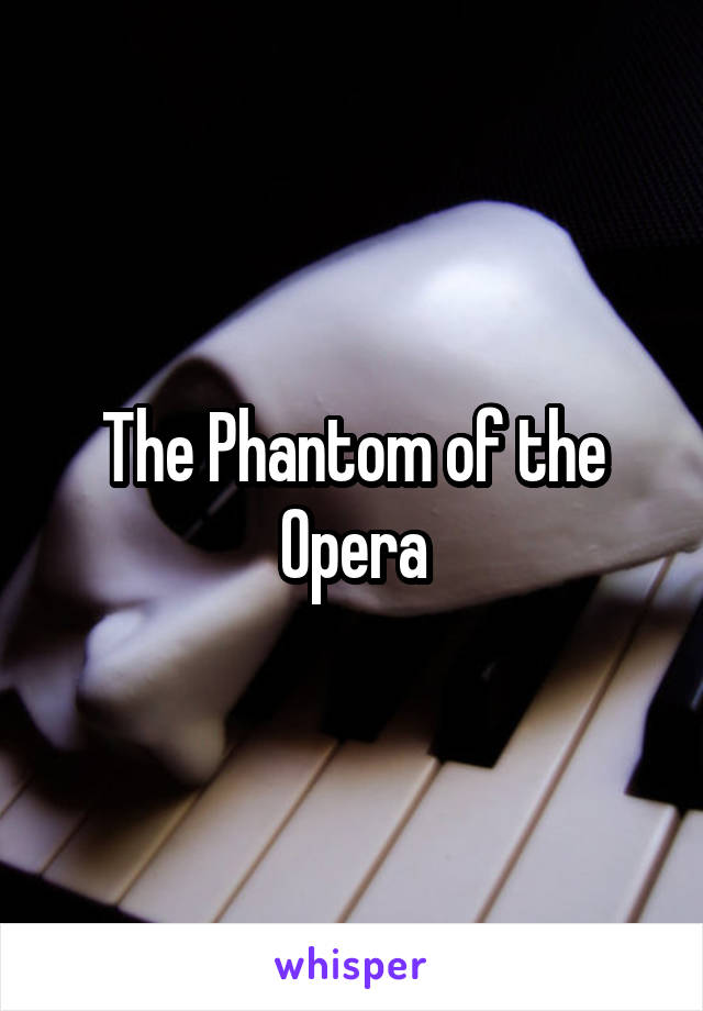 The Phantom of the Opera