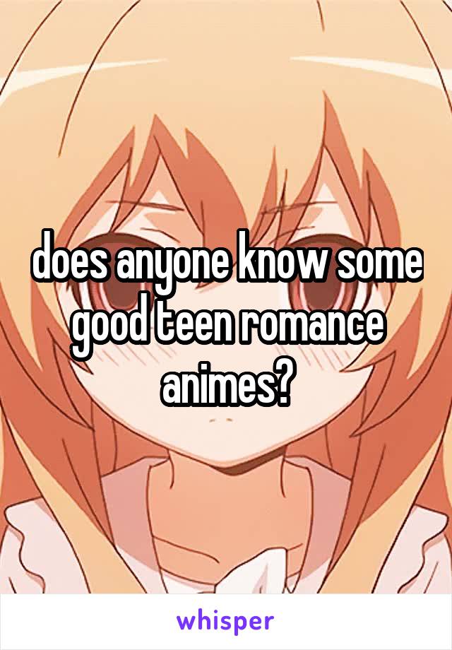 does anyone know some good teen romance animes?