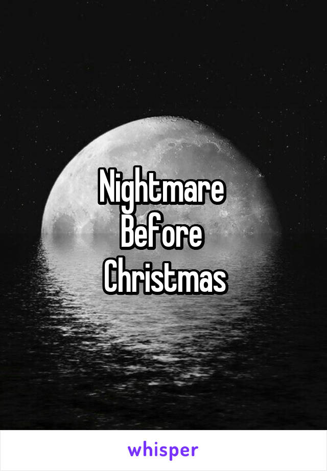 Nightmare 
Before 
Christmas