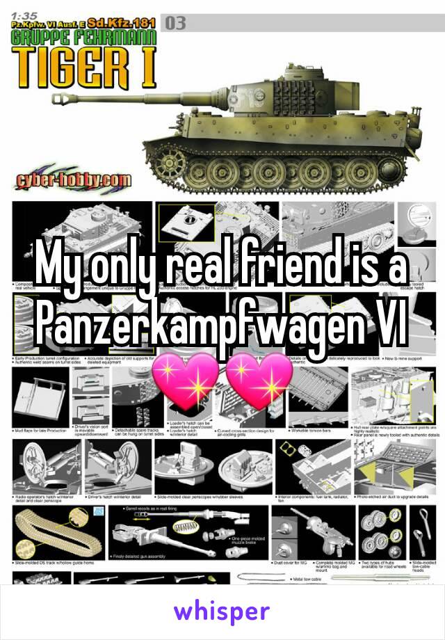 My only real friend is a Panzerkampfwagen VI💖💖