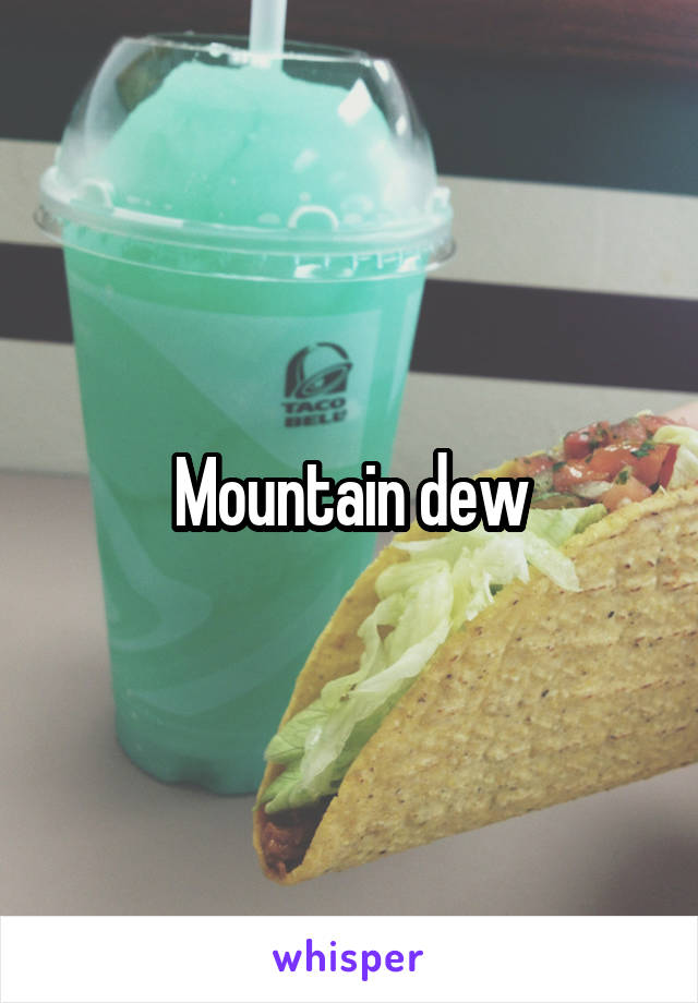 Mountain dew