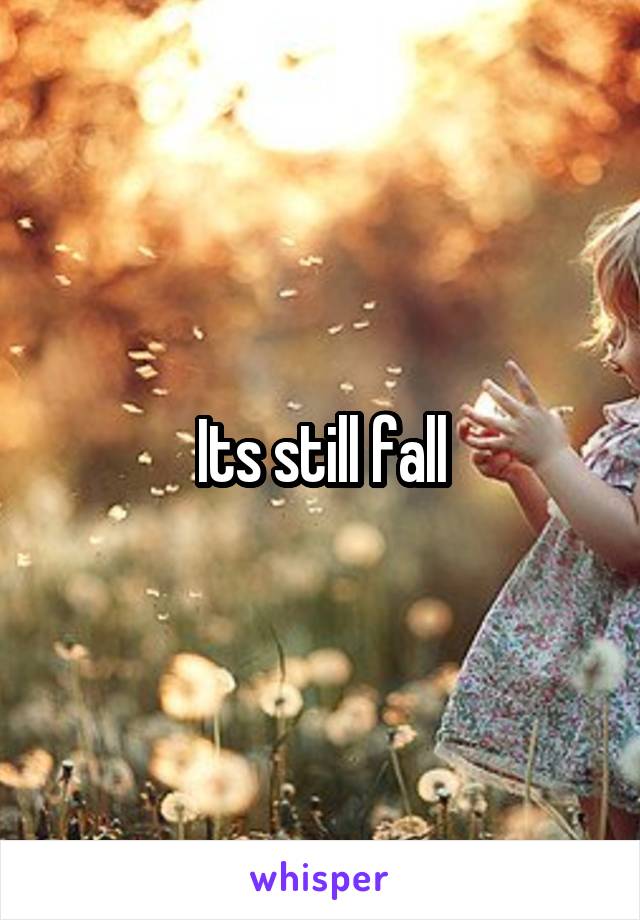 Its still fall