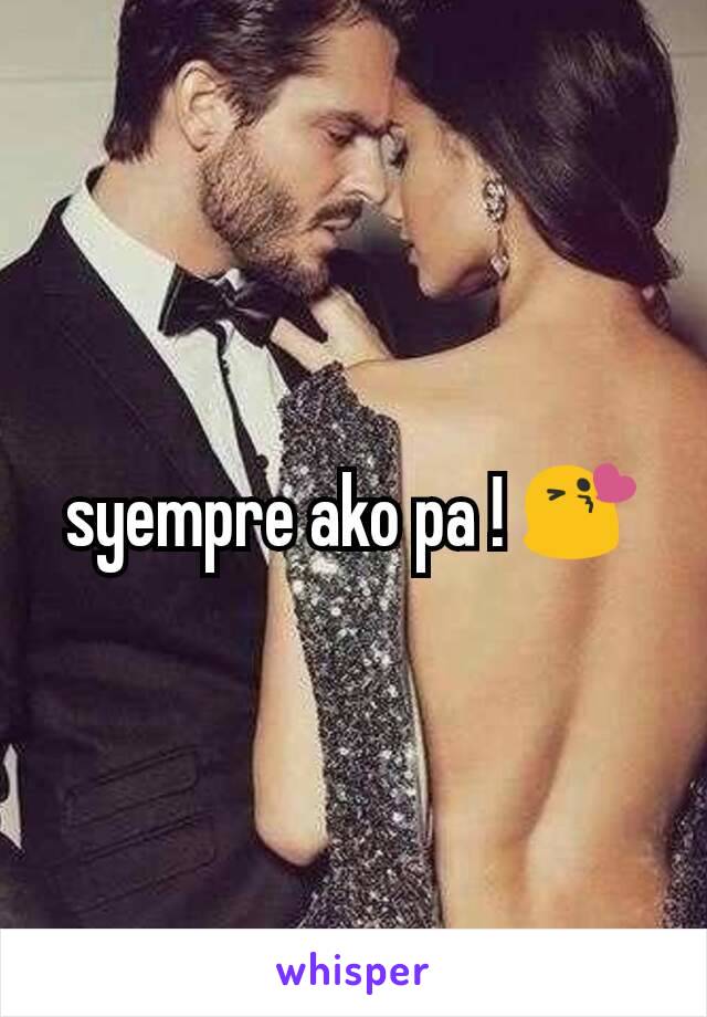 syempre ako pa ! 😘