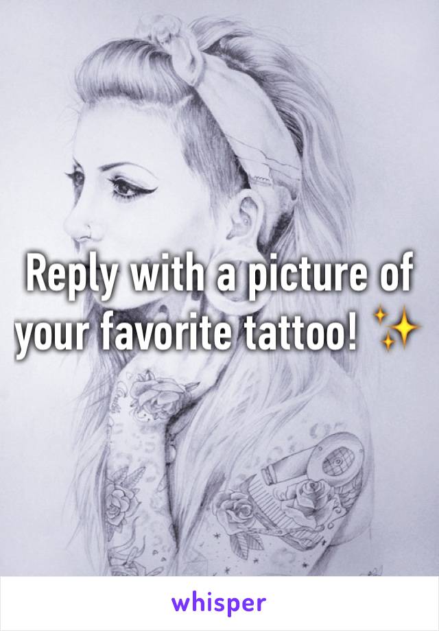 Reply with a picture of your favorite tattoo! ✨