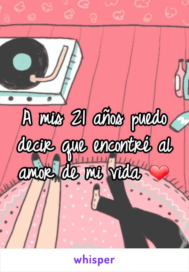 A mis 21 años puedo decir que encontré al amor de mi vida ❤