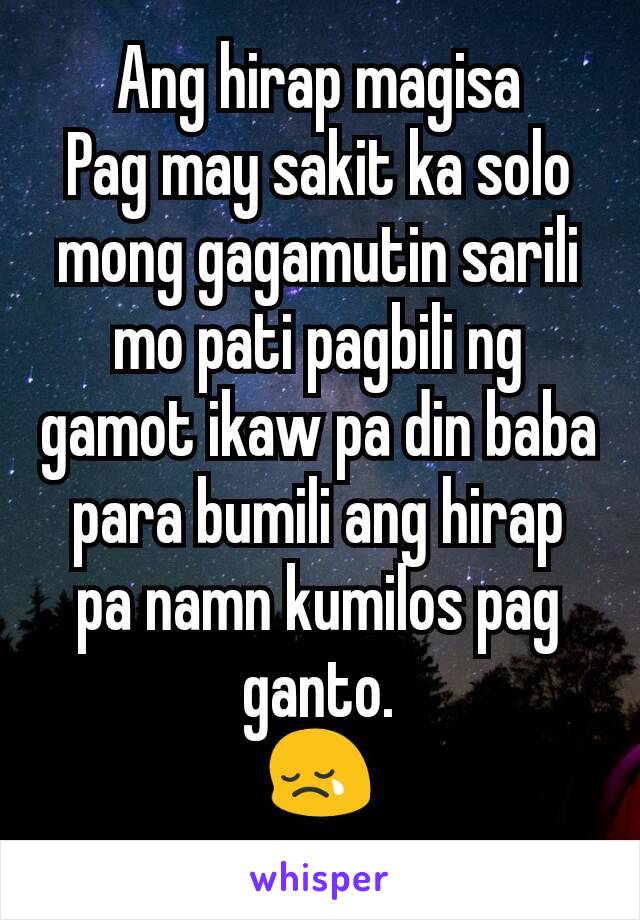 Ang hirap magisa
Pag may sakit ka solo mong gagamutin sarili mo pati pagbili ng gamot ikaw pa din baba para bumili ang hirap pa namn kumilos pag ganto.
😢