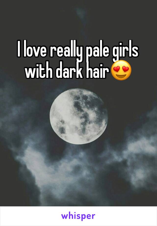 I love really pale girls with dark hair😍