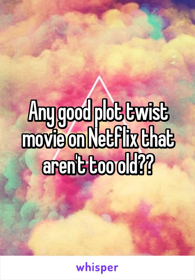 Any good plot twist movie on Netflix that aren't too old??