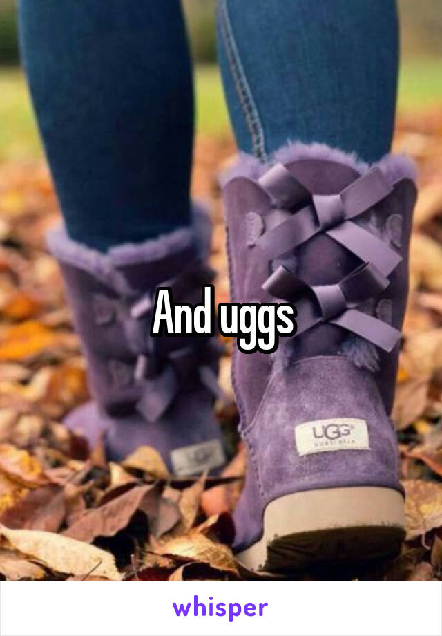 And uggs